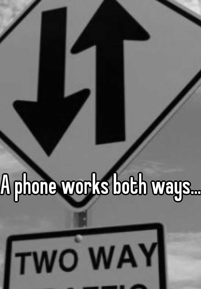 a-phone-works-both-ways