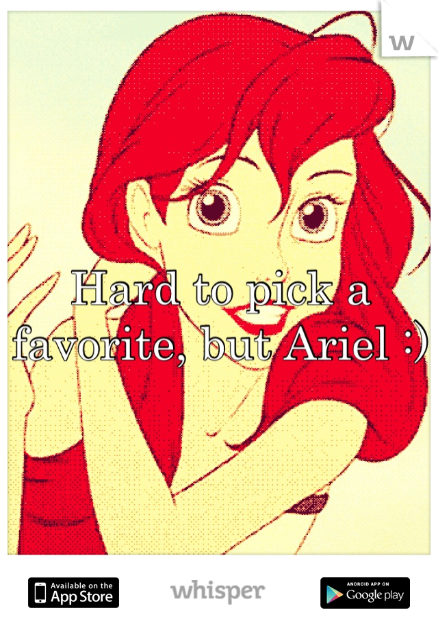 Hard to pick a favorite, but Ariel :)