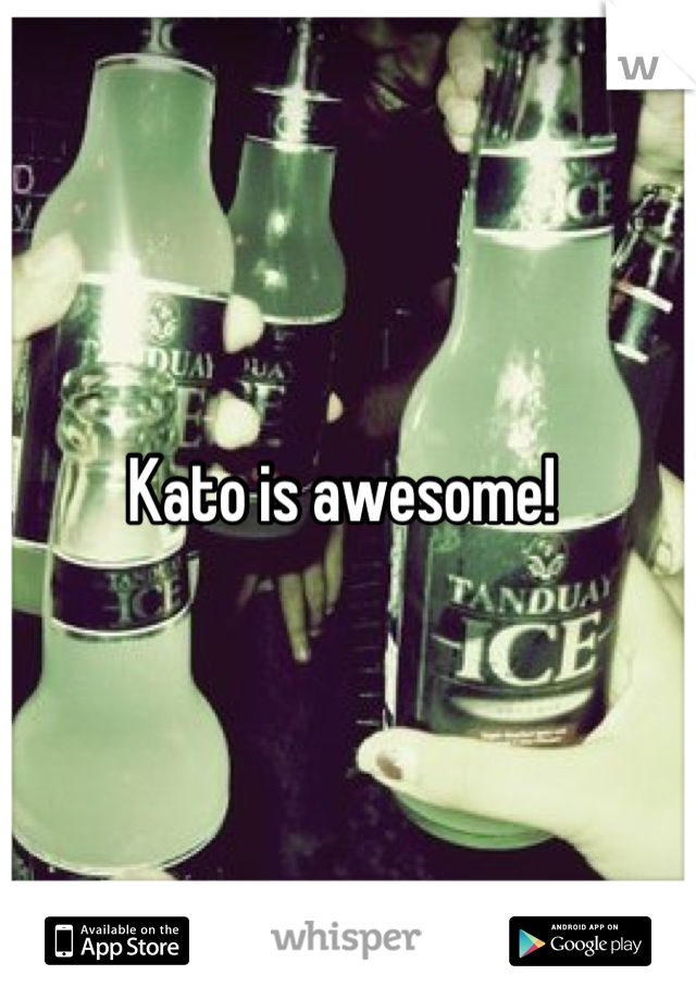 Kato is awesome! 