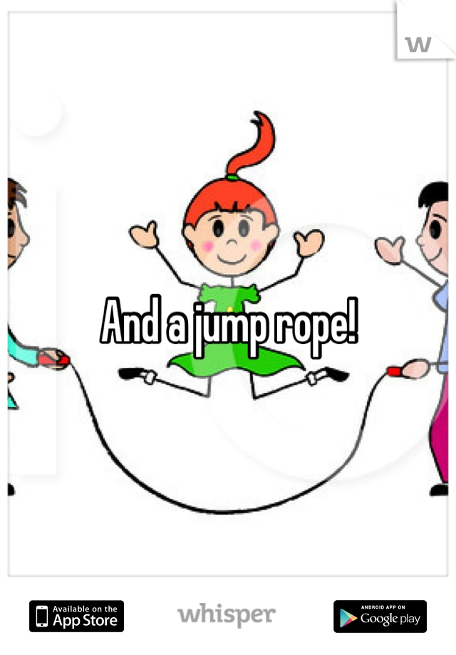 And a jump rope!