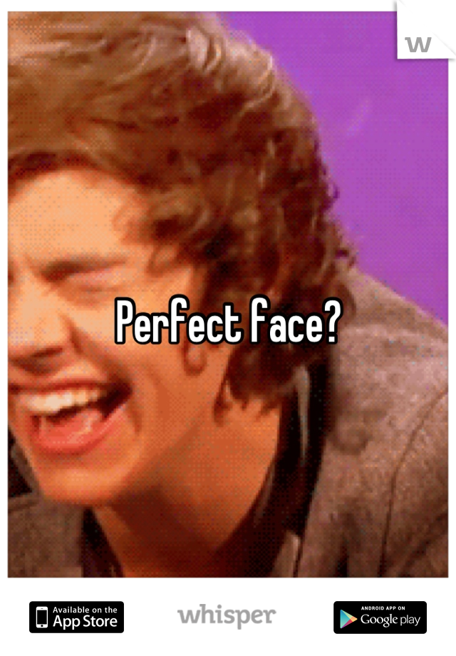 Perfect face?