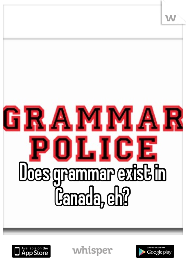 Does grammar exist in Canada, eh?