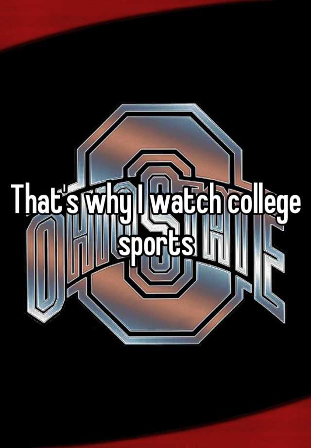 that-s-why-i-watch-college-sports