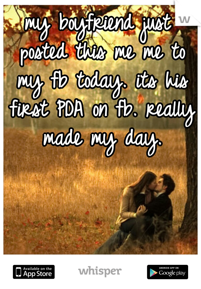 my boyfriend just posted this me me to my fb today. its his first PDA on fb. really made my day.