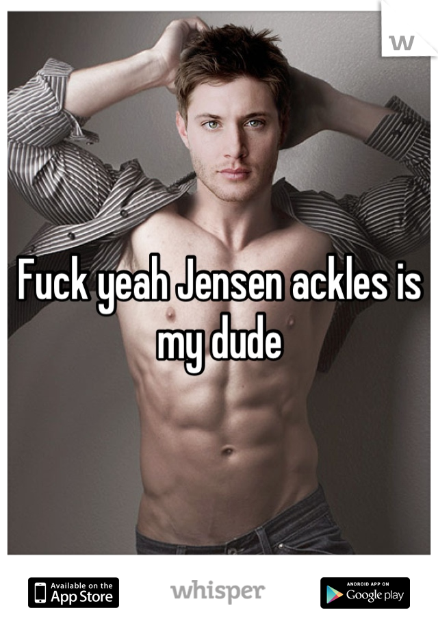 Fuck yeah Jensen ackles is my dude