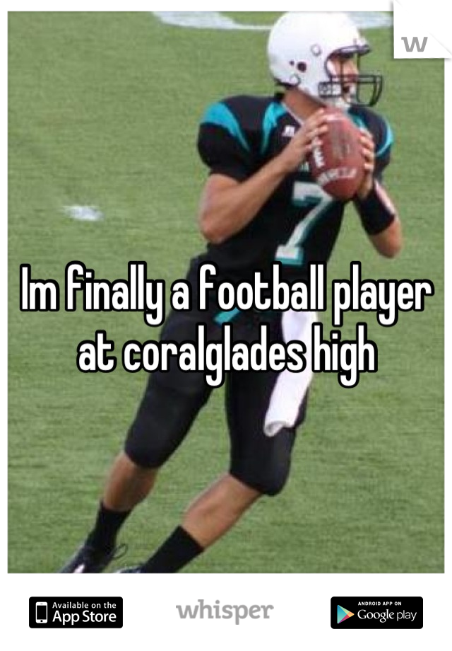 Im finally a football player at coralglades high