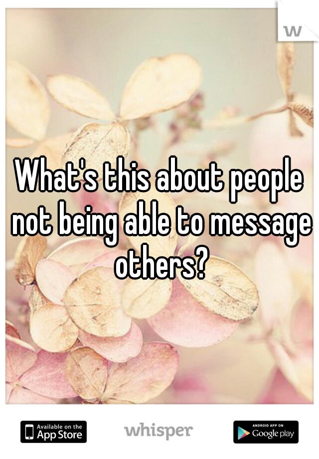 What's this about people not being able to message others?