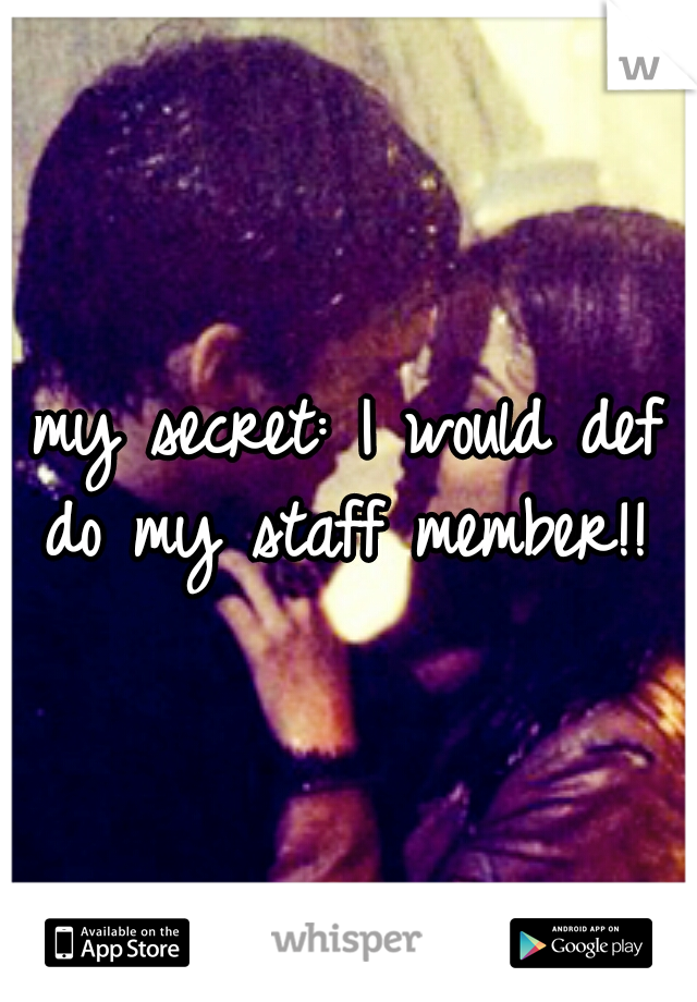 my secret: I would def do my staff member!! 