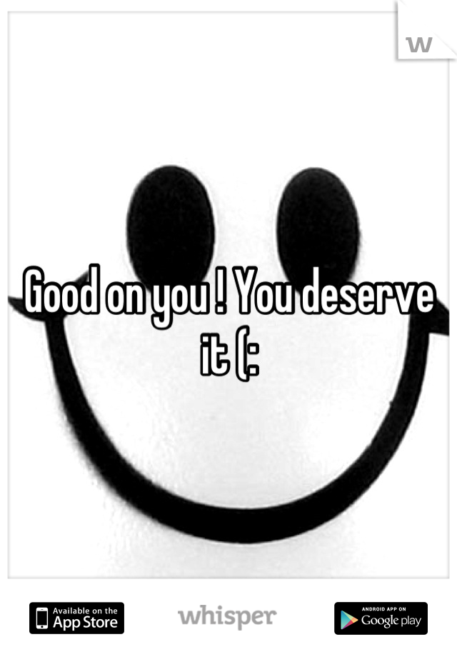 Good on you ! You deserve it (: