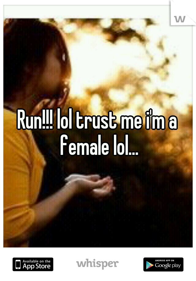 Run!!! lol trust me i'm a female lol...