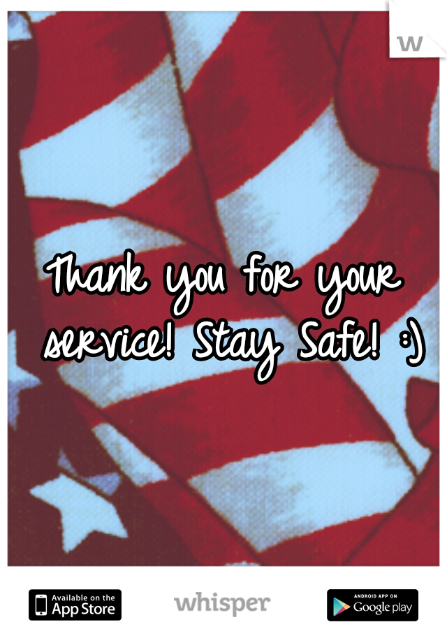 Thank you for your service! Stay Safe! :)