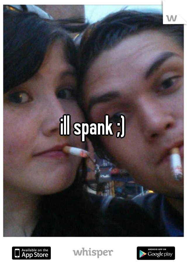 ill spank ;)
