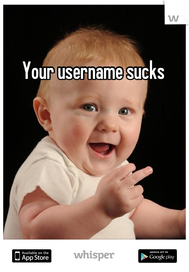 Your username sucks 