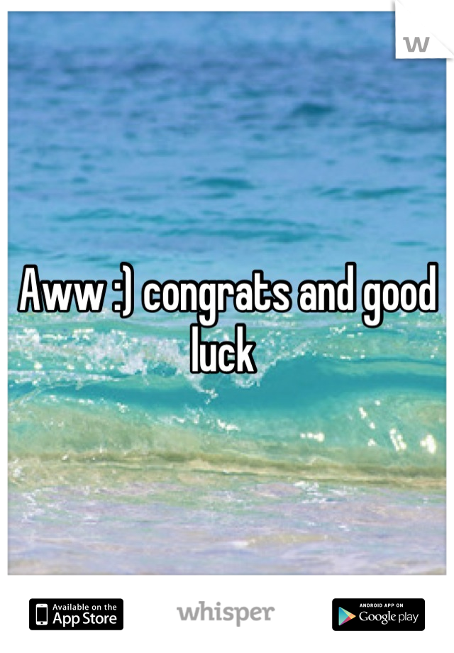 Aww :) congrats and good luck 