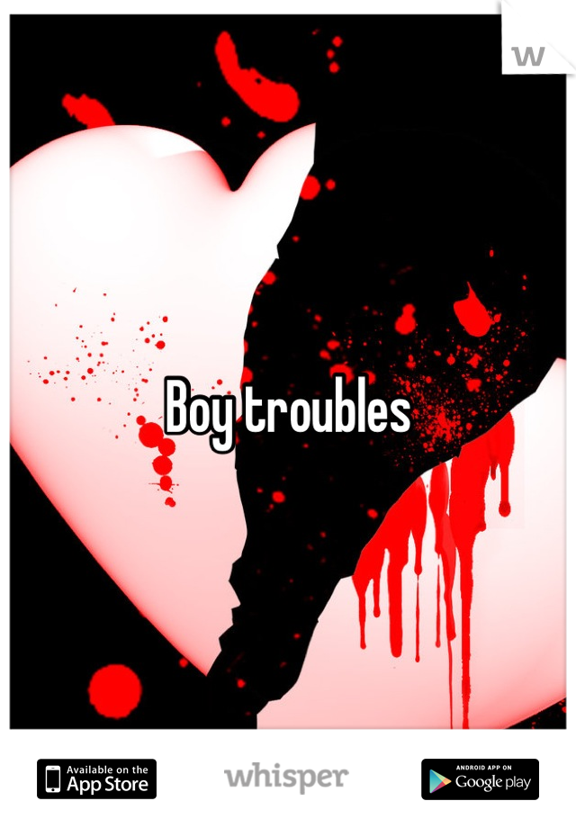 Boy troubles