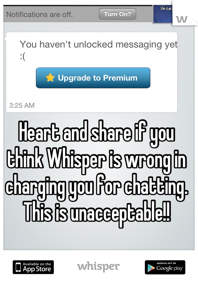 Heart and share if you think Whisper is wrong in charging you for chatting. This is unacceptable!!