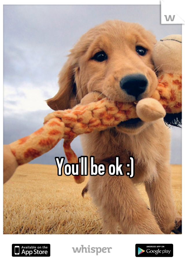 You'll be ok :) 