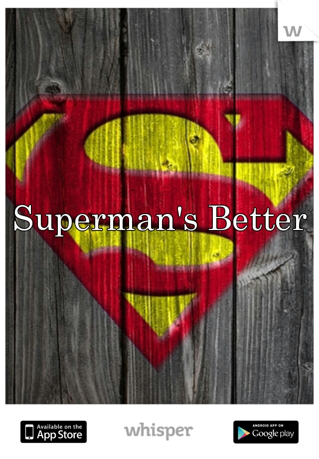 Superman's Better