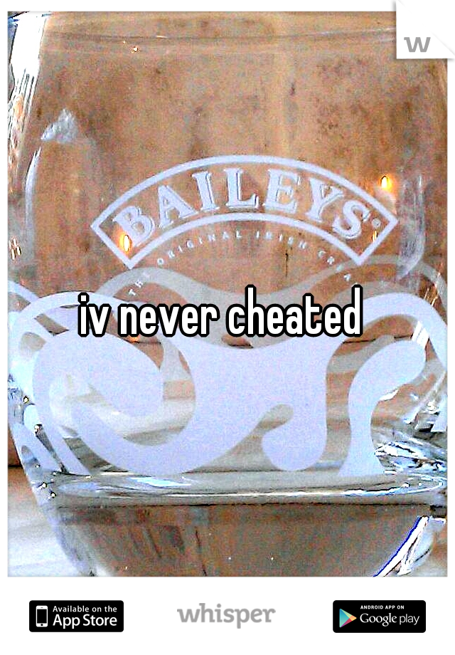 iv never cheated 