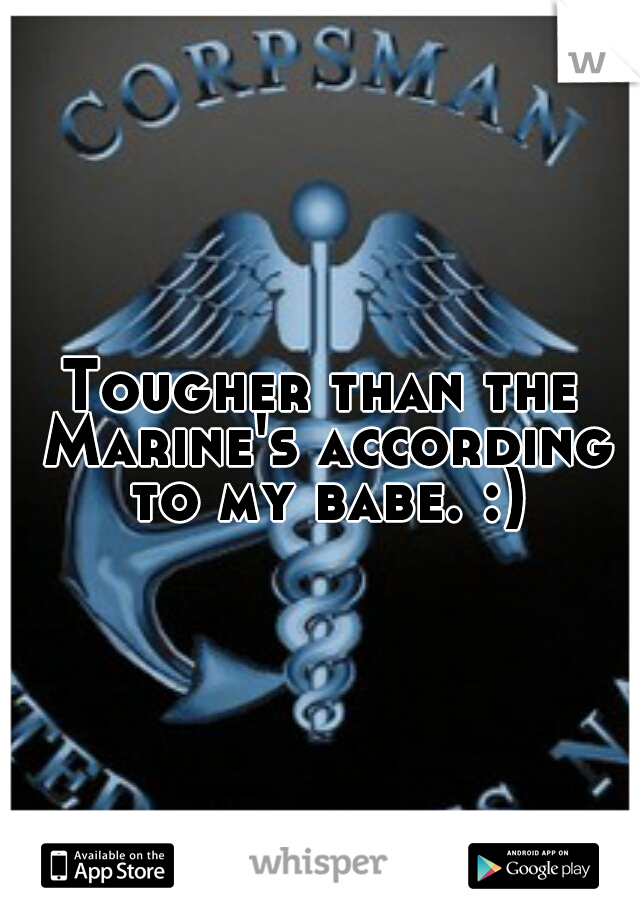 Tougher than the Marine's according to my babe. :)