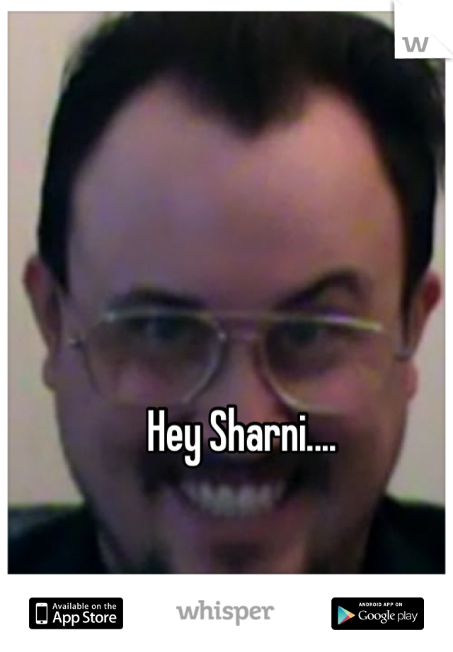 Hey Sharni....