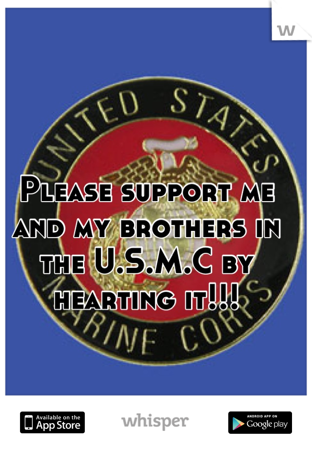 Please support me and my brothers in the U.S.M.C by hearting it!!!