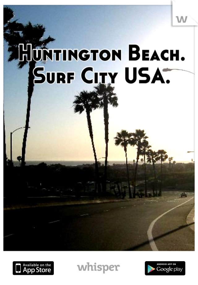 Huntington Beach. Surf City USA.