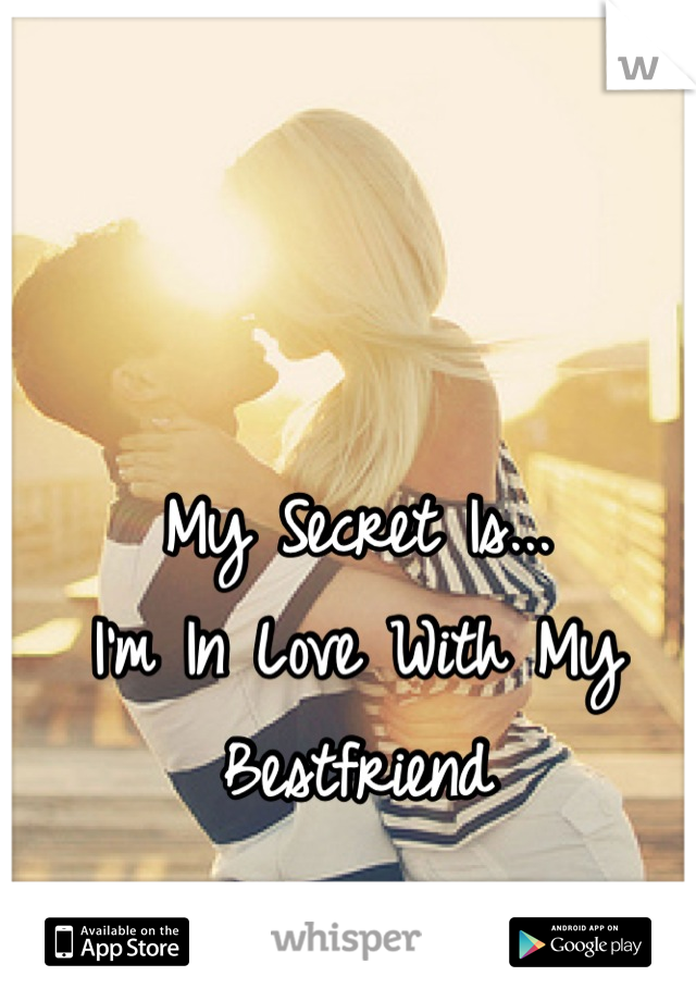 My Secret Is...
I'm In Love With My Bestfriend