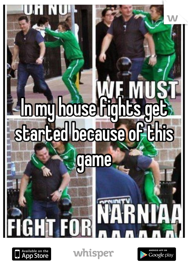 In my house fights get started because of this game