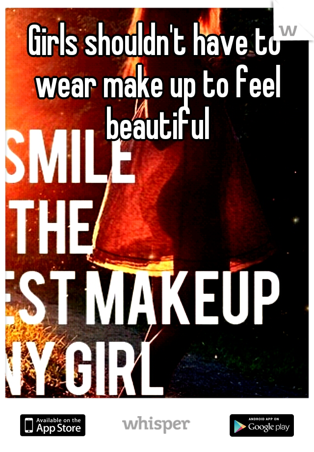 Girls shouldn't have to wear make up to feel beautiful