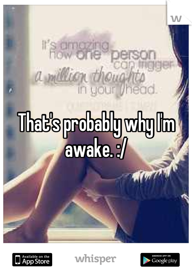 That's probably why I'm awake. :/