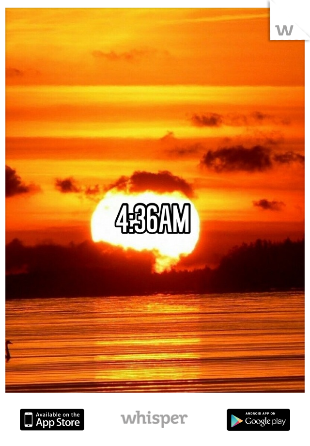 4:36AM 