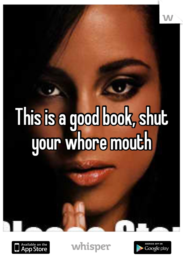 This is a good book, shut your whore mouth