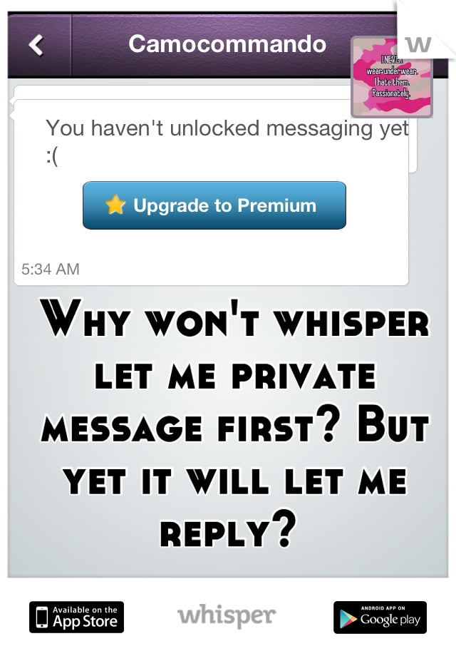 Why won't whisper let me private message first? But yet it will let me reply? 