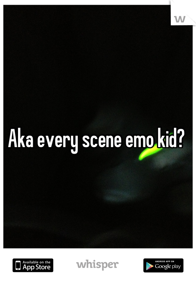 Aka every scene emo kid? 