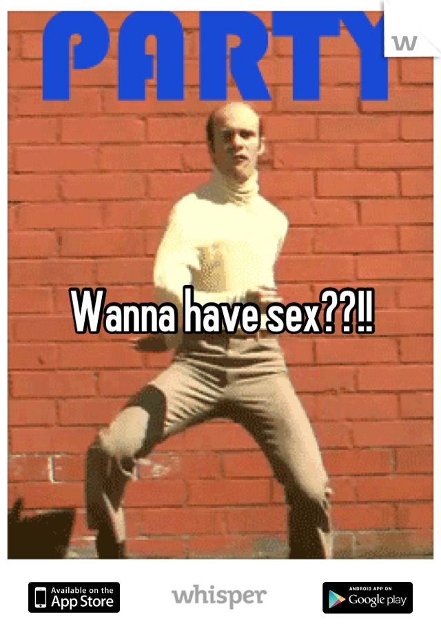 Wanna have sex??!!