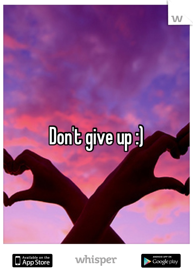 Don't give up :)