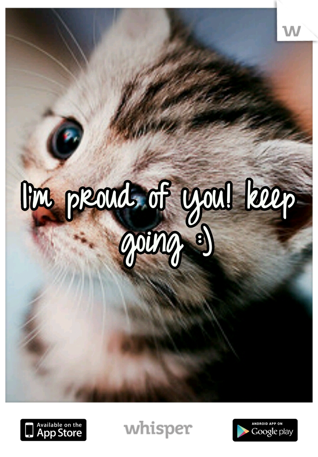 I'm proud of you! keep going :)