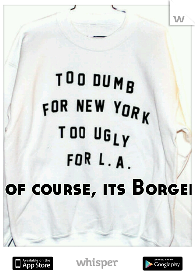 of course, its Borger.