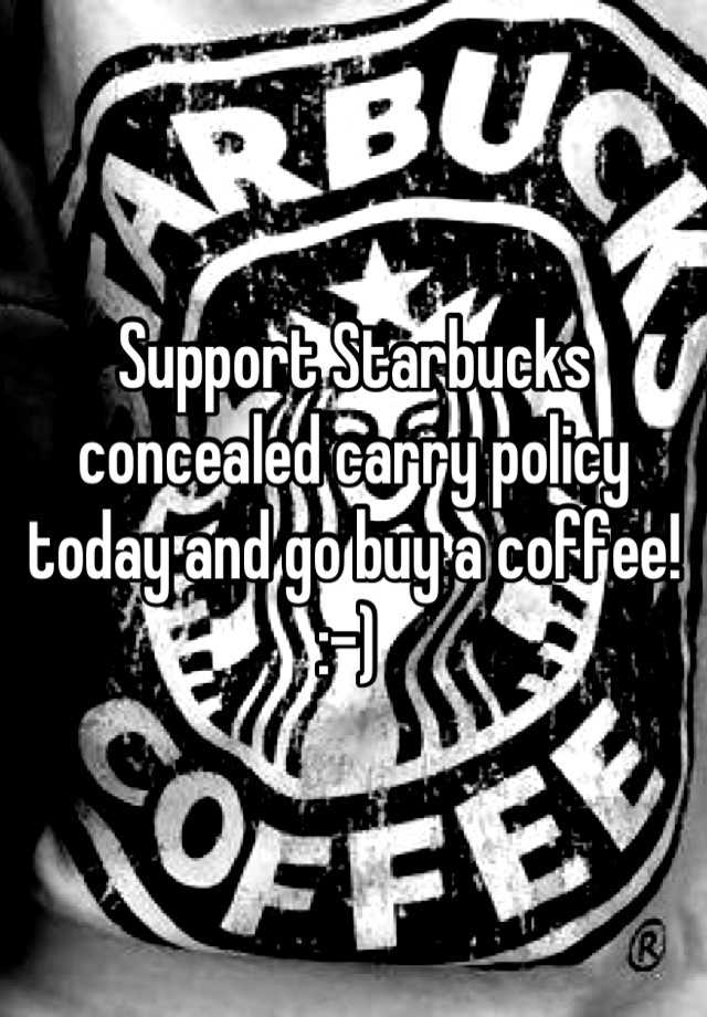 Support Starbucks concealed carry policy today and go buy a coffee! 
:-) 