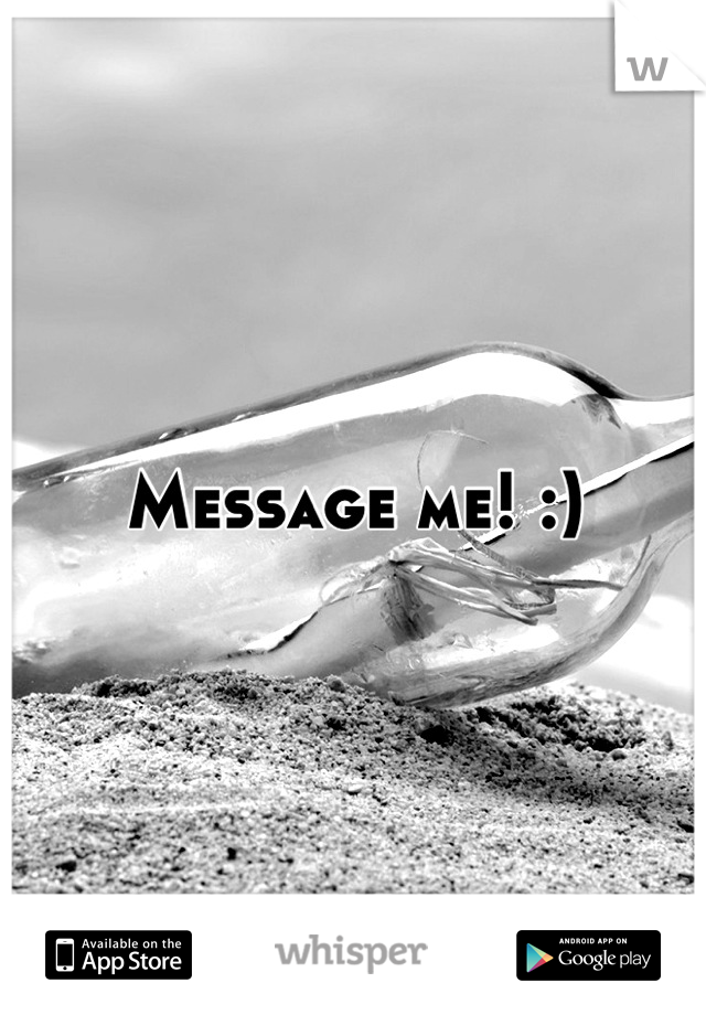 Message me! :)