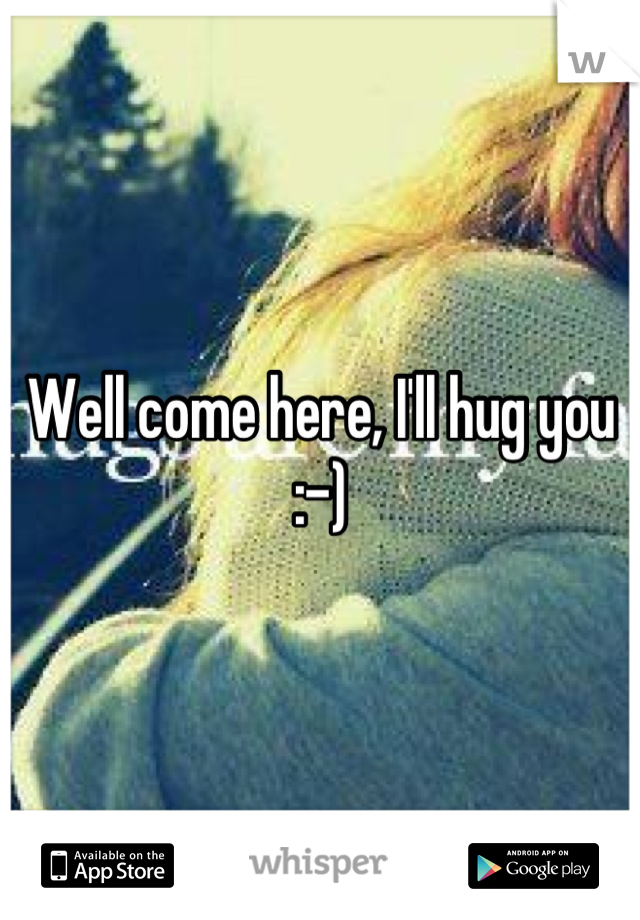 Well come here, I'll hug you :-)