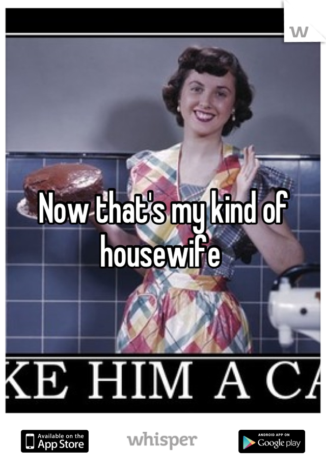 Now that's my kind of housewife 