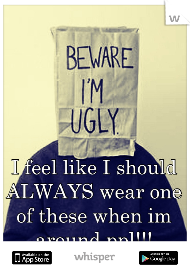 I feel like I should ALWAYS wear one of these when im around ppl!!!