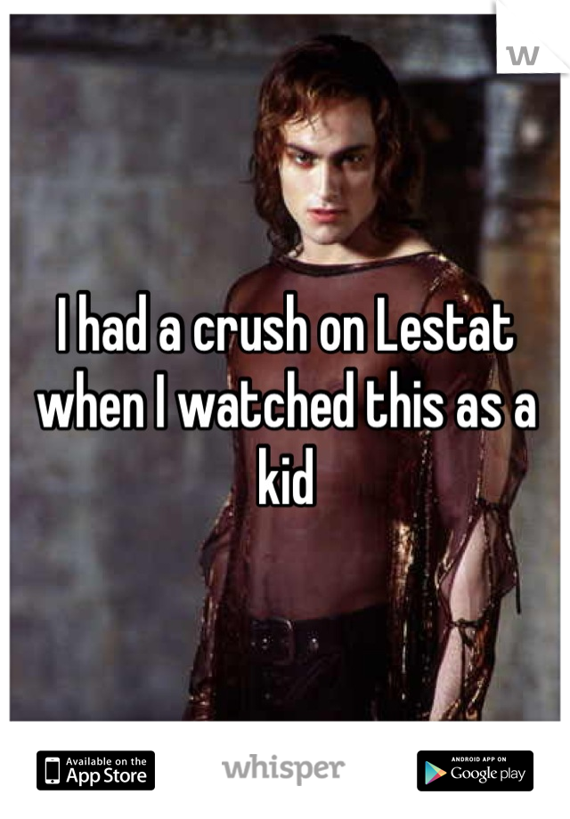 I had a crush on Lestat when I watched this as a kid