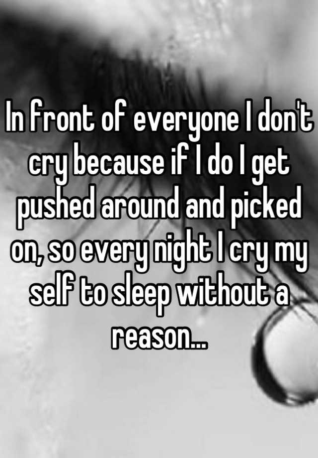 in-front-of-everyone-i-don-t-cry-because-if-i-do-i-get-pushed-around