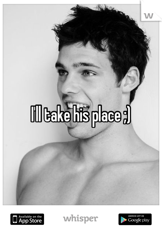 I'll take his place ;)