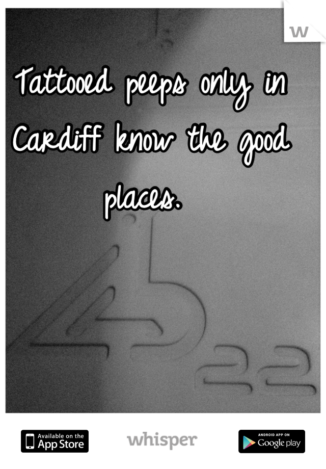 Tattooed peeps only in Cardiff know the good places. 
