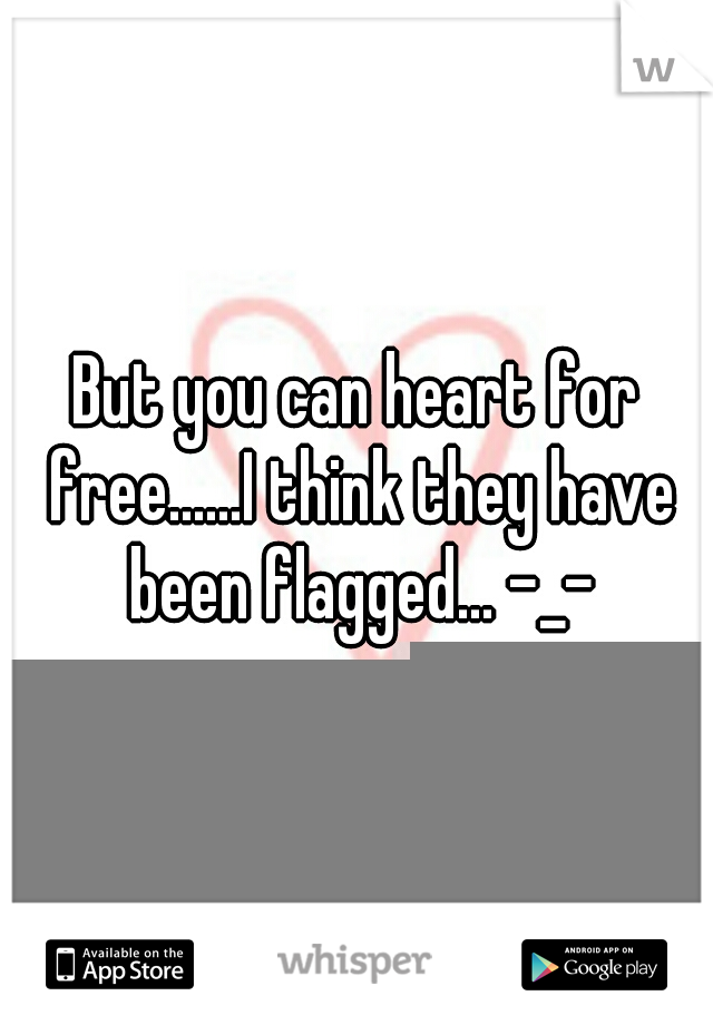 But you can heart for free......I think they have been flagged... -_-