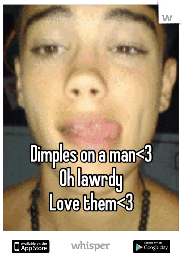 Dimples on a man<3
Oh lawrdy 
Love them<3